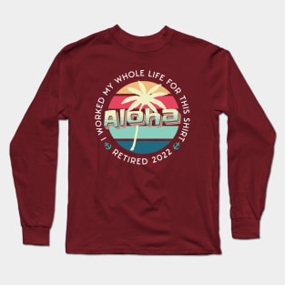 Cool Retirement And Beach design quoted I Worked my Whole Life For This Tee, Retired 2022 Long Sleeve T-Shirt